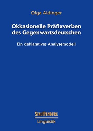 Okkasionelle Präfixverben des Gegenwartsdeutschen: Ein deklaratives Analysemodell (Stauffenburg Linguistik) von Stauffenburg
