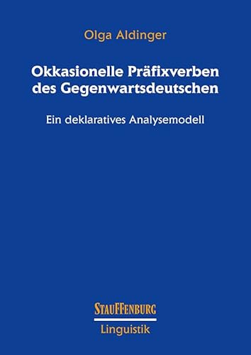 Okkasionelle Präfixverben des Gegenwartsdeutschen: Ein deklaratives Analysemodell (Stauffenburg Linguistik) von Stauffenburg Verlag