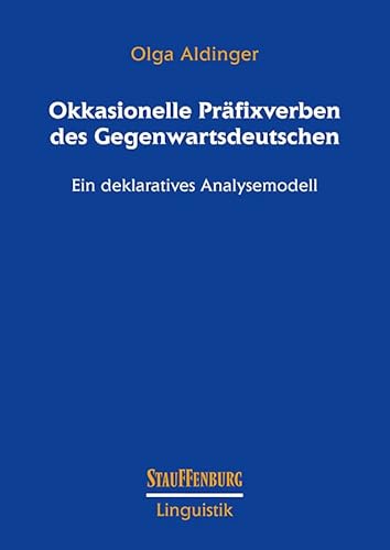 Okkasionelle Präfixverben des Gegenwartsdeutschen: Ein deklaratives Analysemodell (Stauffenburg Linguistik) von Stauffenburg