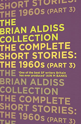 THE COMPLETE SHORT STORIES: THE 1960S (PART 3) (The Brian Aldiss Collection)
