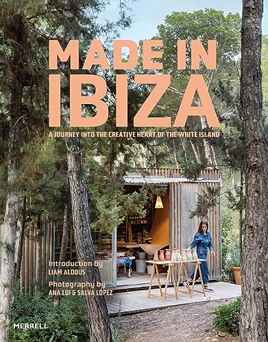 Made in Ibiza: A Journey into the Creative Heart of the White Island von Merrell Publishers Ltd