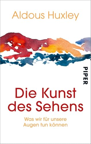 Die Kunst des Sehens: Was wir für unsere Augen tun können von Piper Verlag GmbH