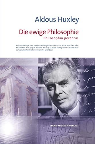 Die ewige Philosophie: Ene Anthologie und Interpretation großer mystischer Texte aus drei Jahrtausenden von Nietsch Hans Verlag