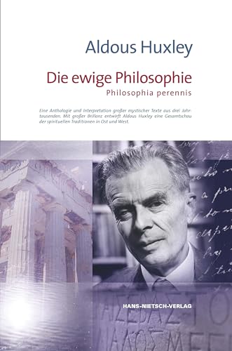 Die ewige Philosophie: Ene Anthologie und Interpretation großer mystischer Texte aus drei Jahrtausenden von HANS-NIETSCH-VERLAG OHG