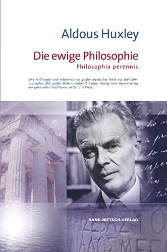 Die ewige Philosophie: Ene Anthologie und Interpretation großer mystischer Texte aus drei Jahrtausenden Die ewige Philosophie: Ene Anthologie und Interpretation großer mystischer Texte aus drei Jahrtausenden
