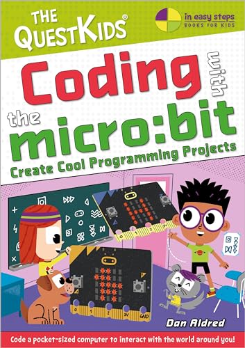 Coding With the Micro: Bit: Create Cool Programming Projects (In Easy Steps: The QuestKids)