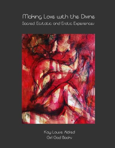 Making Love with the Divine: Sacred, Ecstatic and Erotic Experiences