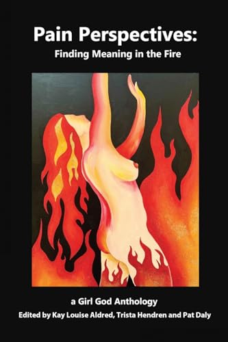 Pain Perspectives: Finding Meaning in the Fire