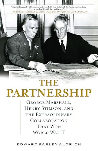 The Partnership: George Marshall, Henry Stimson, and the Extraordinary Collaboration That Won World War II