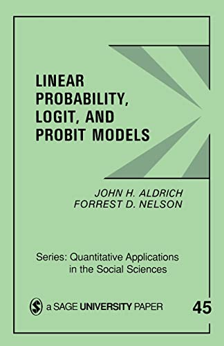 Linear Probability, Logit, and Probit Models (Quantitative Applications in the Social Sciences, 45, Band 45)
