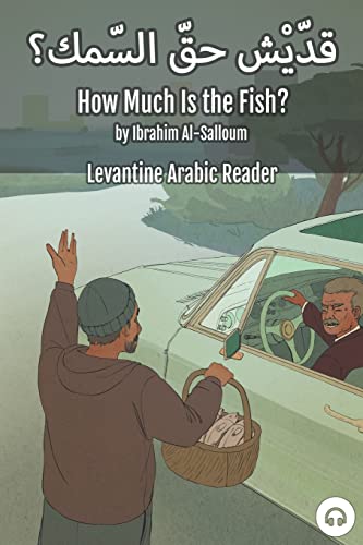 How Much Is the Fish?: Levantine Arabic Reader (Lebanese Arabic) (Levantine Arabic Readers) von Lingualism