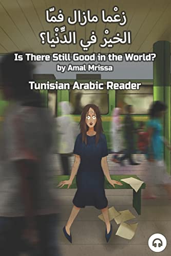 Is There Still Good in the World?: Tunisian Arabic Reader (Tunisian Arabic Readers, Band 1) von Lingualism