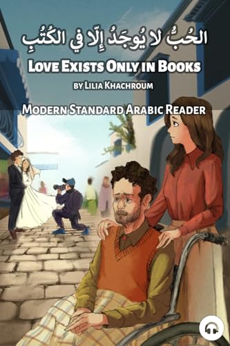 Love Exists Only in Books: Modern Standard Arabic Reader (Modern Standard Arabic Readers) von Lingualism