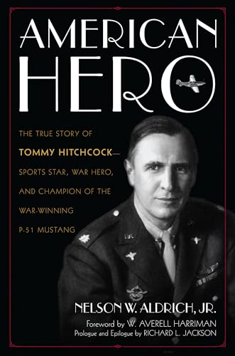 American Hero: The True Story of Tommy Hitchcock--Sports Star, War Hero, and Champion of the War-Winning P-51 Mustang