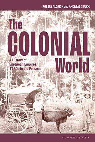 The Colonial World: A History of European Empires, 1780s to the Present von Bloomsbury Academic