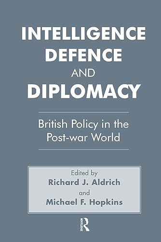 Intelligence, Defence and Diplomacy: British Policy in the Post-War World (Studies in Intelligence)