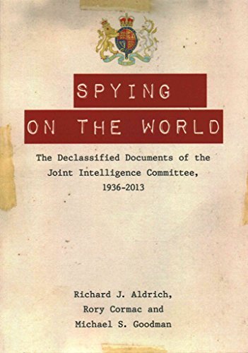 Spying on the World: The Declassified Documents of the Joint Intelligence Committee, 1936-2013