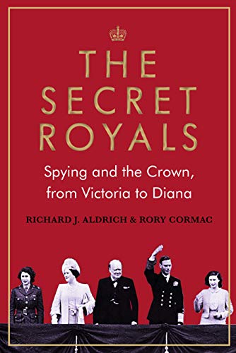 The Secret Royals: Spying and the Crown, from Victoria to Diana