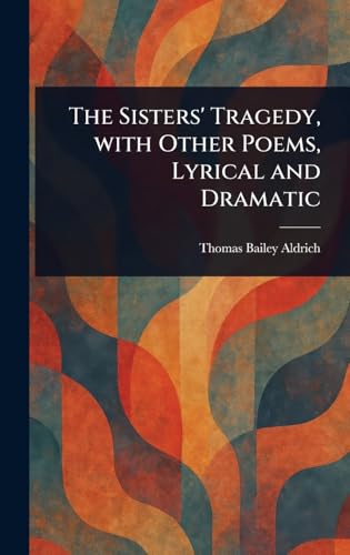 The Sisters' Tragedy, With Other Poems, Lyrical and Dramatic von Anson Street Press