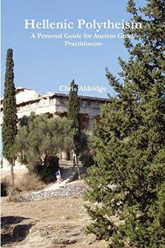 Hellenic Polytheism: A Personal Guide for Ancient Greek Practitioners von Lulu.com