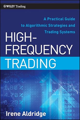 High-Frequency Trading: A Practical Guide to Algorithmic Strategies and Trading Systems (Wiley Trading, Band 459)