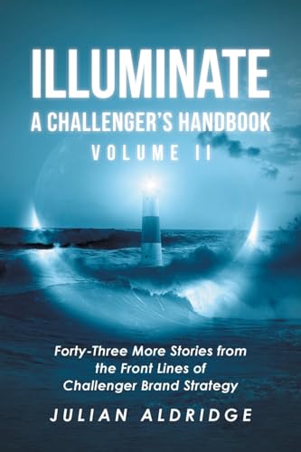 Illuminate: Forty-Three More Stories from the Front Lines of Challenger Brand Strategy von Page Publishing Inc
