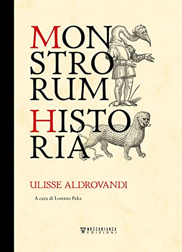 Monstrorum historia. Ediz. illustrata von Moscabianca Edizioni