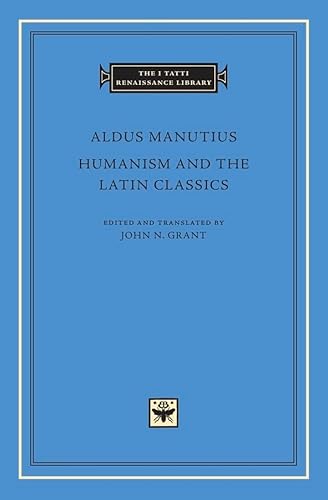 Humanism and the Latin Classics (The I Tatti Renaissance Library, Band 78) von Harvard University Press