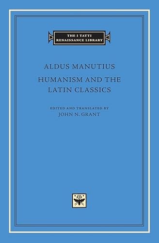 Humanism and the Latin Classics (The I Tatti Renaissance Library, Band 78)