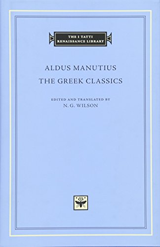 The Greek Classics (The I Tatti Renaissance Library, Band 70)