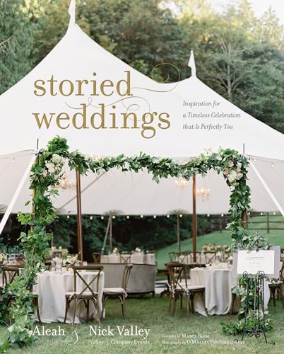 Storied Weddings: Inspiration for a Timeless Celebration that is Perfectly You