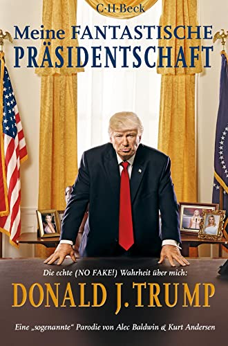 Meine fantastische Präsidentschaft: Die echte (NO FAKE!) Wahrheit über mich: Donald J. Trump (Beck Paperback) von Beck C. H.