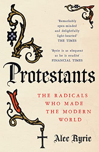 Protestants: The Radicals Who Made the Modern World von William Collins