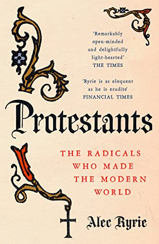 Protestants: The Radicals Who Made the Modern World von HarperCollins UK / William Collins