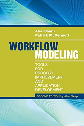 Workflow Modeling: Tools for Process Improvement and Applications, Second Edition: Tools for Process Improvement and Application Development: Tools for Process 2e