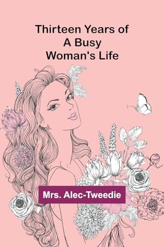 Thirteen Years of a Busy Woman's Life von Alpha Edition
