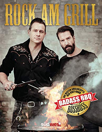 Rock am Grill: Die besten Grillrezepte der Kultband BossHoss - Ausgezeichnet mit dem Gourmand Cookbook Award als bestes deutschsprachiges Grillbuch