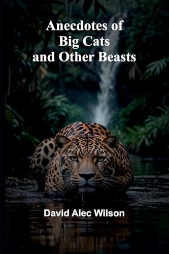 Anecdotes of Big Cats and Other Beasts von Alpha Edition