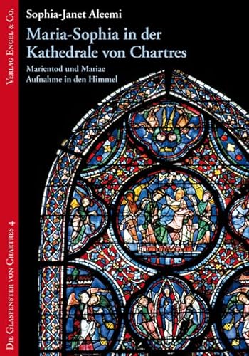 Maria-Sophia in der Kathedrale von Chartres: Marientod und Mariae Aufnahme in den Himmel (Die Glasfenster von Chartres) von Engel & Co. GmbH