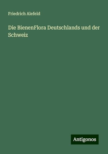 Die BienenFlora Deutschlands und der Schweiz von Antigonos Verlag