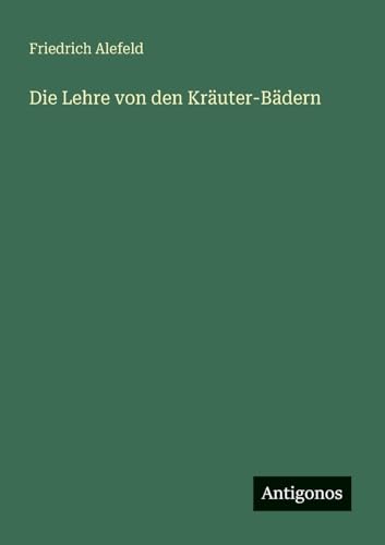 Die Lehre von den Kräuter-Bädern von Antigonos Verlag