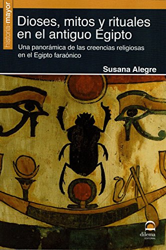 Dioses, mitos y rituales en el antiguo Egipto : una panorámica de las creencias religiosas en el Egipto faraónico von Editorial Dilema