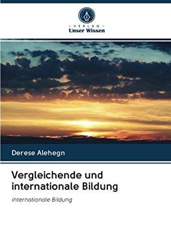 Vergleichende und internationale Bildung: internationale Bildung von Verlag Unser Wissen
