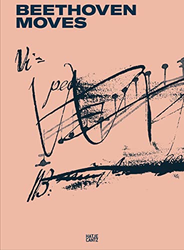 Beethoven bewegt (Zeitgenössische Kunst): Katalog zur Ausstellung im Kunsthistorischen Museum Wien, 2020