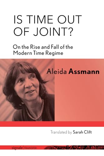 Is Time out of Joint?: On the Rise and Fall of the Modern Time Regime (Signale Transfer: German Theory in Translation)