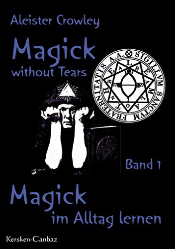 Magick im Alltag lernen. Magick without Tears, Bd. 1