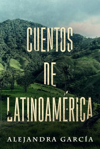 Cuentos de Latinoamérica: Kurzgeschichten aus Lateinamerika in einfachem Spanisch Cuentos de Latinoamérica: Kurzgeschichten aus Lateinamerika in einfachem Spanisch