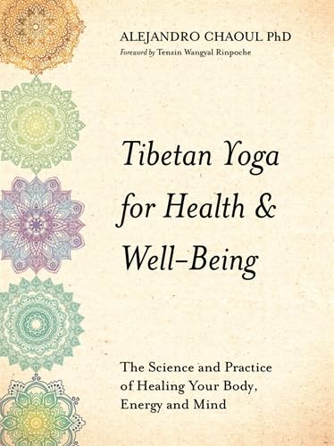 Tibetan Yoga for Health & Well-Being: The Science and Practice of Healing Your Body, Energy and Mind Tibetan Yoga for Health & Well-Being: The Science and Practice of Healing Your Body, Energy and Mind