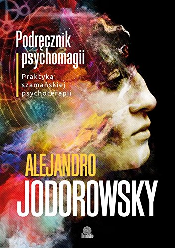 Podrecznik psychomagii: Praktyka szamanskiej psychoterapii von Illuminatio