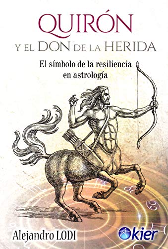 Quirón y el Don de la Herida: El símbolo de la resiliencia en astrología von Editorial Kier España S.L.